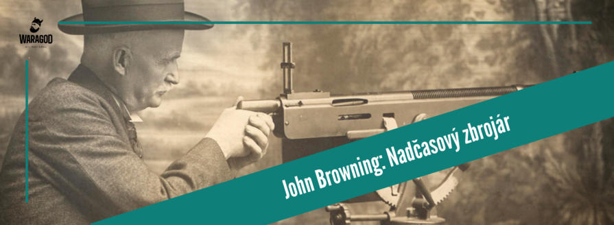John Browning: Nadčasový zbrojár